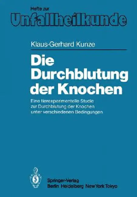 Die Durchblutung Der Knochen: Eine Tierexperimentelle Studie Zur Durchblutung Der Knochen Unter Verschiedenen Bedingungen by Klaus-Gerhard Kunze