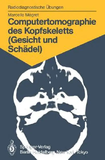 Computertomographie Des Kopfskeletts (Gesicht Und Schädel): 58 Diagnostische Übungen Für Studenten Und Praktische Radiologen by Marcelle Megret, Eleonore Bromhorst, Elisabeth Hauenstein