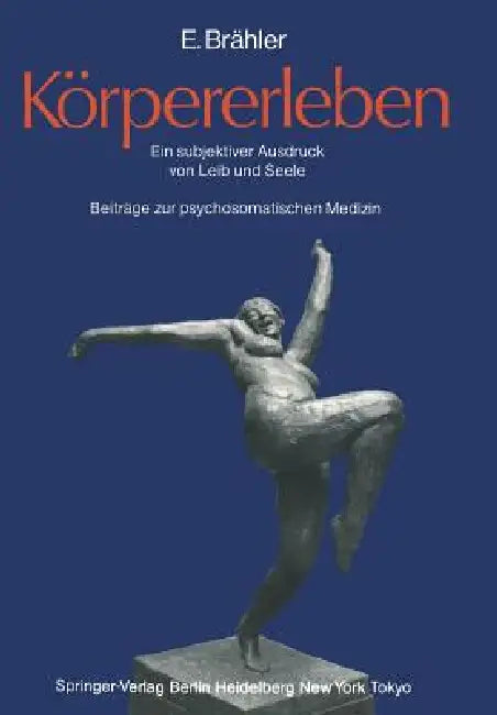 Körpererleben: Ein Subjektiver Ausdruck Von Leib Und Seele. Beiträge Zur Psychosomatischen Medizin by Elmar Brähler, H. Appelt