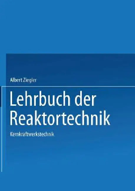 Lehrbuch Der Reaktortechnik: Band 3: Kernkraftwerkstechnik by Johannes Heithoff, A. Ziegler