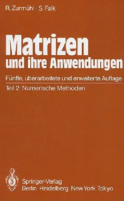 Matrizen Und Ihre Anwendungen Für Angewandte Mathematiker, Physiker Und Ingenieure: Teil 2: Numerische Methoden by Rudolf Zurmühl, Sigurd Falk
