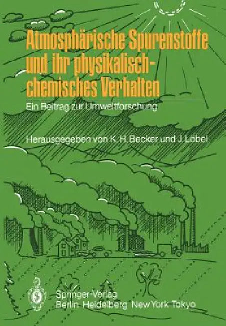 Atmosphärische Spurenstoffe Und Ihr Physikalisch-Chemisches Verhalten: Ein Beitrag Zur Umweltforschung by Karl H. Becker, Jürgen Löbel