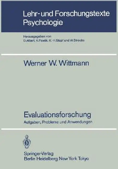 Evaluationsforschung: Aufgaben, Probleme Und Anwendungen by Werner W. Wittmann