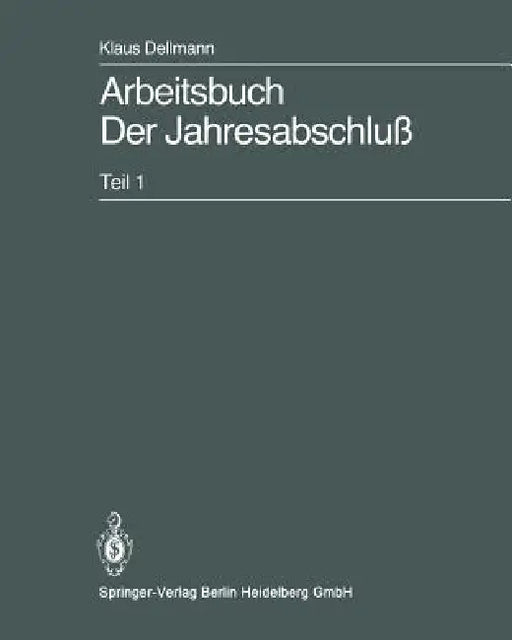 Arbeitsbuch Der Jahresabschluß: Teil 1: Grundlagen Des Handelsrechtlichen Jahresabschlusses in Strukturübersichten, Beispielen Und Aufgaben by Rüdiger Kalinski, Klaus Dellmann, Sven-Olaf Krauß