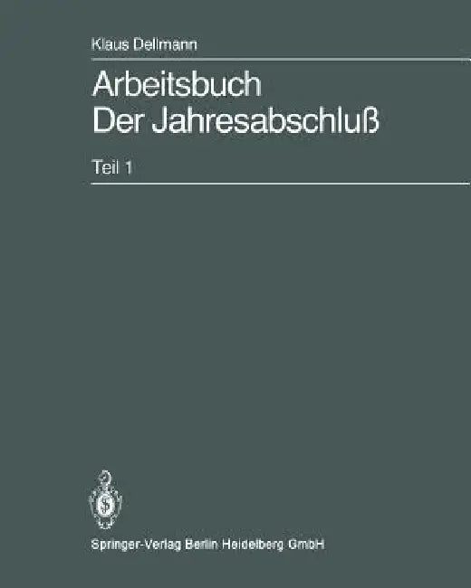 Arbeitsbuch Der Jahresabschluß: Teil 1: Grundlagen Des Handelsrechtlichen Jahresabschlusses in Strukturübersichten, Beispielen Und Aufgaben by Rüdiger Kalinski, Klaus Dellmann, Sven-Olaf Krauß