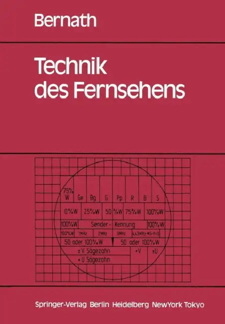 Technik Des Fernsehens: Aufnahme, Wiedergabe, Speicherung, Übertragung, Empfang, Meßtechnik, Qualitätskriterien by Konrad W. Bernath