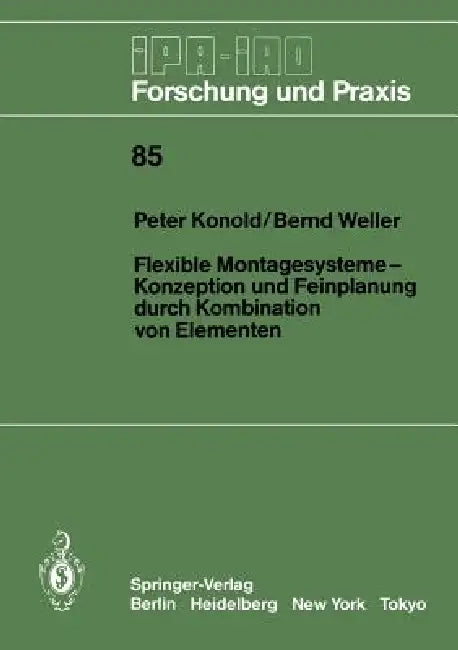 Flexible Montagesysteme-Konzeption Und Feinplanung Durch Kombination Von Elementen: Konzeption Und Feinplanung Durch Kombination Von Elementen by Peter Konold, Bernd Weller