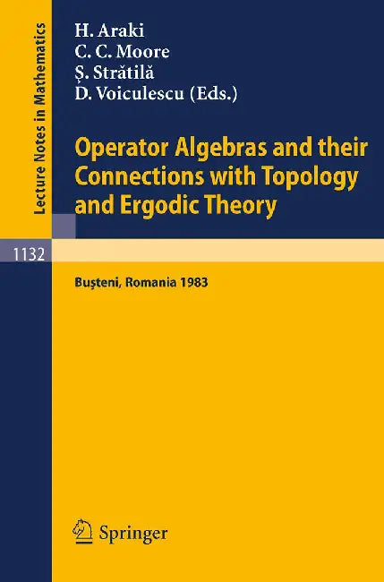 Operator Algebras And Their Connections With Topology And Ergodic Theory: Proceedings of the OATE Conference held in Busteni, Romania, August 29 - September 9, 1983 by G. Arsene, Others