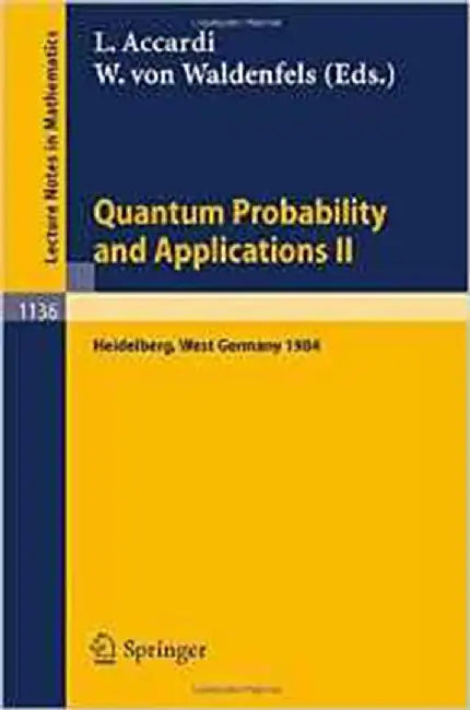Quantum Probability And Applications Ii: Proceedings of a Workshop held in Heidelberg, West Germany, October 1-5, 1984 (Vol. 1136) by Luigi Accardi, Wilhelm v. Waldenfels
