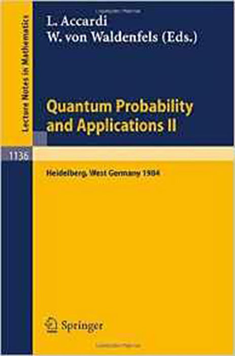 Quantum Probability And Applications Ii: Proceedings of a Workshop held in Heidelberg, West Germany, October 1-5, 1984 (Vol. 1136)