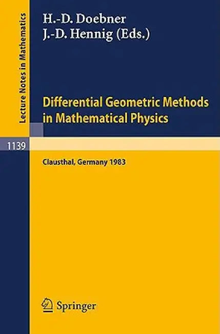Differential Geometric Methods In Mathematical Physics: Proceedings of an International Conference Held at the Technical University of Clausthal by Heinz-Dietrich Doebner, J÷rg-Dieter Hennig