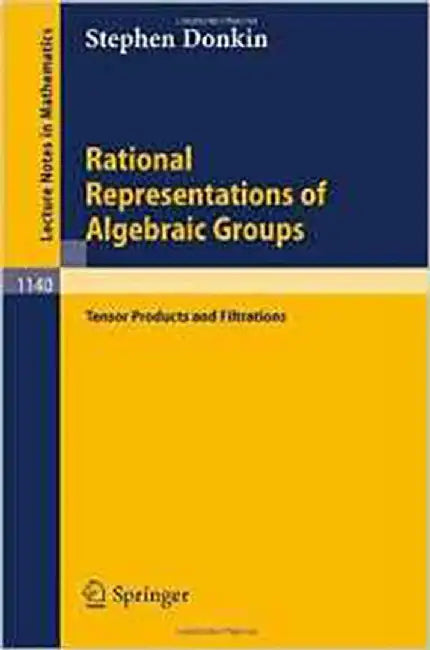 Rational Representations Of Algebraic Groups: Tensor Products and Filtrations (Vol. 1140) by Stephen Donkin