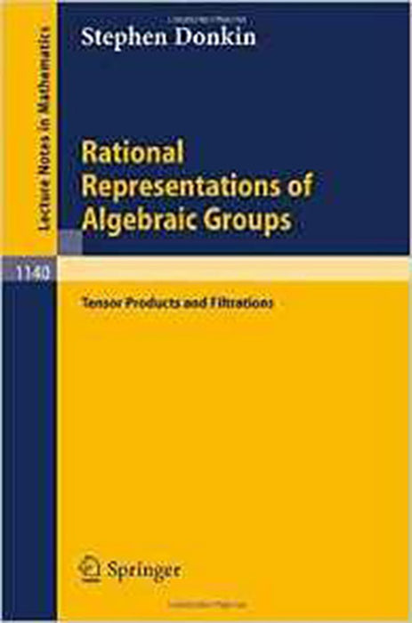 Rational Representations Of Algebraic Groups: Tensor Products and Filtrations (Vol. 1140)