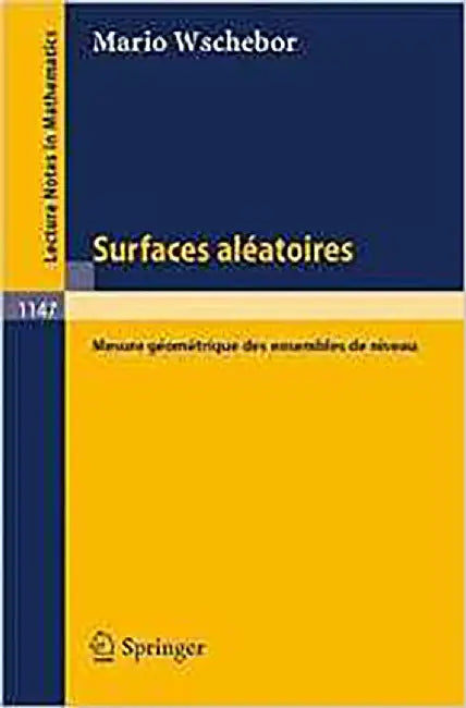Surfaces Aleatoires: Mesure Geometrique des Ensembles de Niveau (Vol. 1147) by Mario Wschebor
