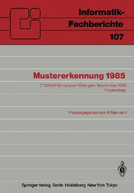 Mustererkennung 1985: 7. Dagm-Symposium Erlangen, 24.-26. September 1985 Proceedings by H. Niemann