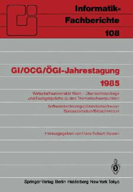 Gi/Ocg/Ögi-Jahrestagung 1985: Wirtschaftsuniversität Wien Übersichtsbeiträge Und Fachgespräche Zu Den Themenschwerpunkten Softwaretechnologie/Standard by Hans R. Hansen