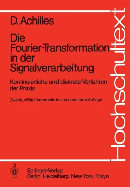 Die Fourier-Transformation in Der Signalverarbeitung: Kontinuierliche Und Diskrete Verfahren Der PRAXIS by Dietmar Achilles