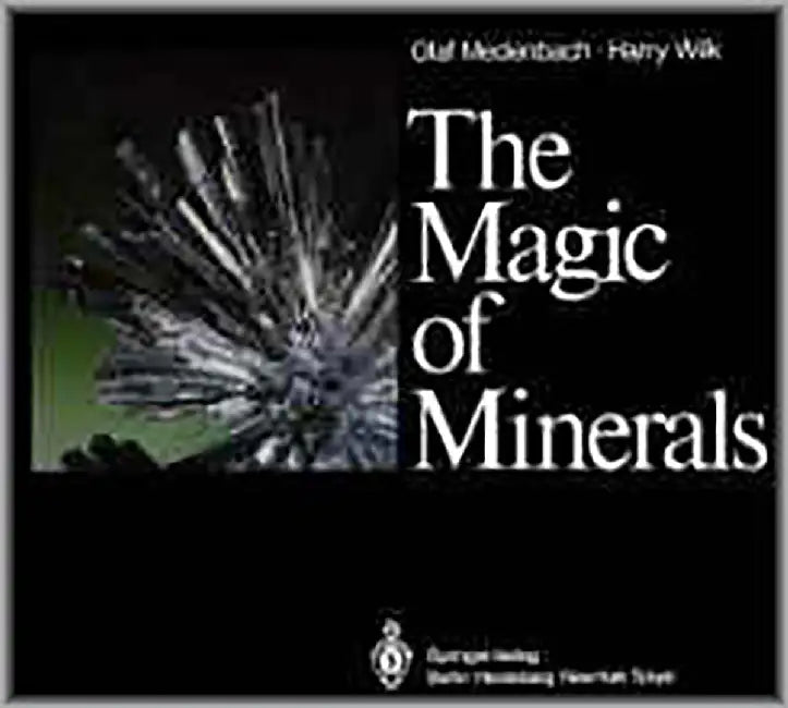 The Magic Of Minerals by O. Medenbach, H. Wilk