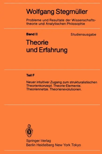Theorie Und Erfahrung: Neuer Intuitiver Zugang Zum Strukturalistischen Theorienkonzept. Theorie-Elemente. Theoriennetze. Theorienevolutionen. by Wolfgang Stegmüller