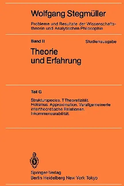Strukturspecies. T-Theoretizität. Holismus. Approximation. Verallgemeinerte Intertheoretische Relationen. Inkommensurabilität by Wolfgang Stegmüller