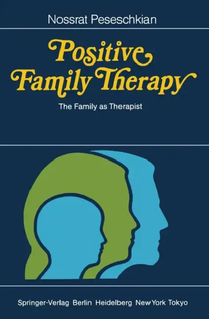 Positive Family Therapy: The Family as Therapist by Nossrat Peseschkian, Martha Rohlfing