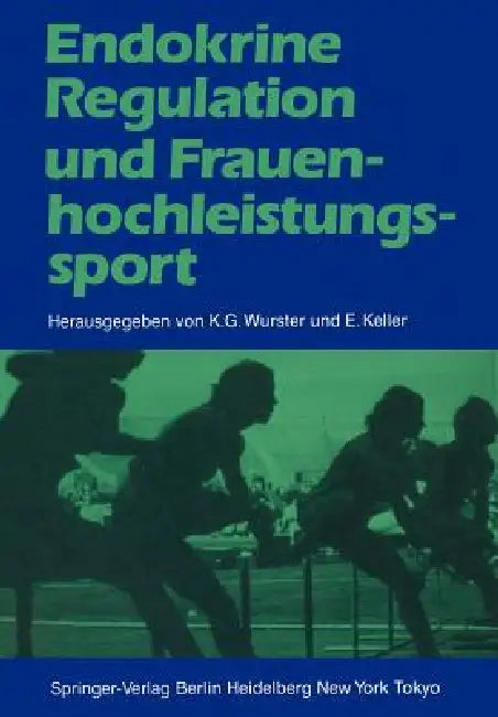 Endokrine Regulation Und Frauenhochleistungssport by Kurt G. Wurster, Manfred Steinbach, B. Barwich