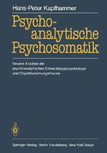 Psychoanalytische Psychosomatik: Neuere Ansätze Der Psychoanalytischen Entwicklungspsychologie Und Objektbeziehungstheorie by Hans-Peter Kapfhammer