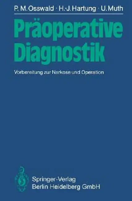 Präoperative Diagnostik: Vorbereitung Zur Narkose Und Operation by P. M. Osswald, H. -J Hartung, U. Muth