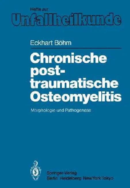 Chronische Posttraumatische Osteomyelitis: Morphologie Und Pathogenese by Eckhart Böhm