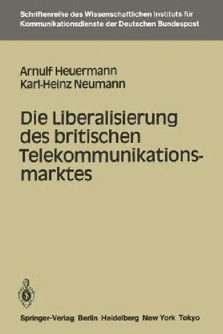 Die Liberalisierung Des Britischen Telekommunikationsmarktes by Arnulf Heuermann, Karl-Heinz Neumann