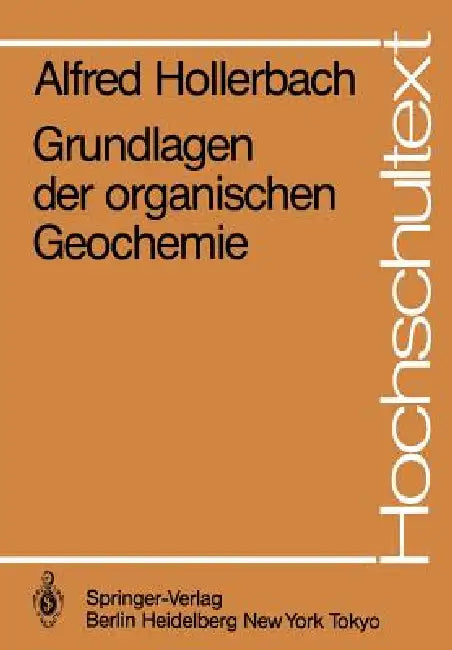 Grundlagen Der Organischen Geochemie by Alfred Hollerbach