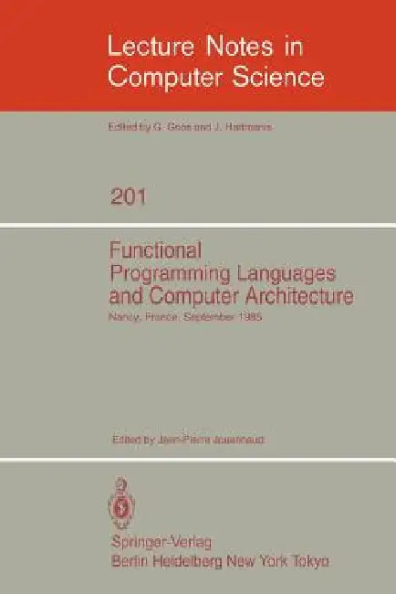 Functional Programming Languages and Computer Architecture: Proceedings, Nancy, France, September 16-19, 1985 by Jean-Pierre Jouannaud