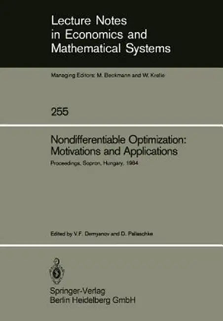 Nondifferentiable Optimization: Motivations and Applications: Proceedings of an Iiasa (International Institute for Applied Systems Analysis) Workshop by Vladimir F. Demyanov