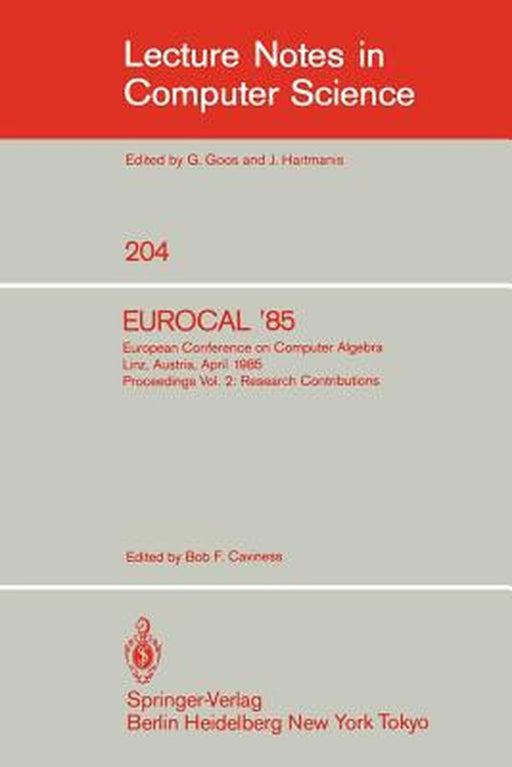 Eurocal '85. European Conference on Computer Algebra. Linz, Austria, April 1-3, 1985. Proceedings: Volume 2: Research Contributions by Bob F. Caviness