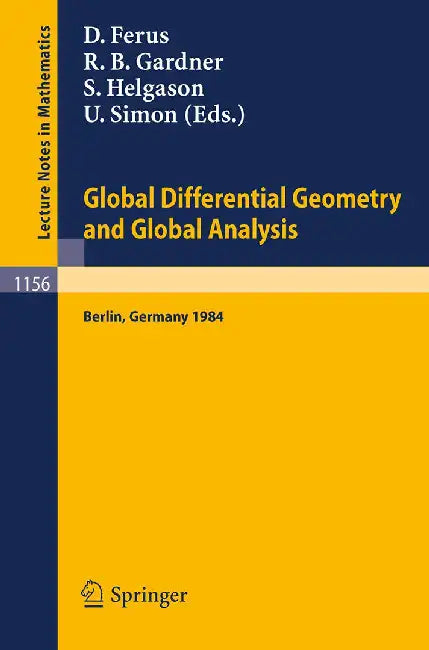 Global Differential Geometry And Global Analysis: Proceedings of a Conference Held in Berlin, June 10-14, 1984 by Dirk Ferus, Robert B. Gardner