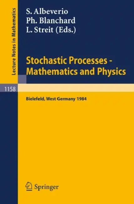 Stochastic Processes - Mathematics and Physics: Proceedings of the 1st Bibos-Symposium Held in Bielefeld, West Germany, September 10-15, 1984 by Sergio Albeverio, Phillippe Blanchard, Ludwig Streit