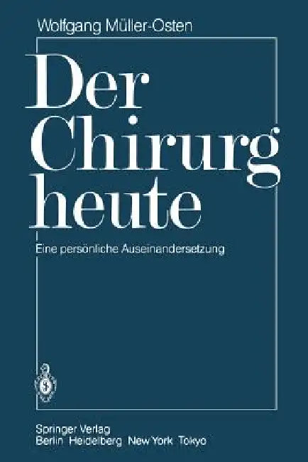 Der Chirurg Heute: Eine Persönliche Auseinandersetzung by Wolfgang Müller-Osten