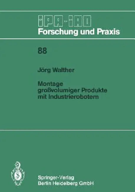 Montage Großvolumiger Produkte Mit Industrierobotern by Jörg Walther