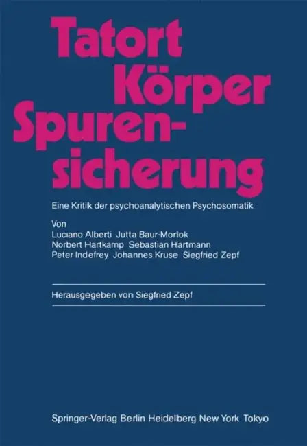 Tatort Körper -- Spurensicherung: Eine Kritik Der Psychoanalytischen Psychosomatik by Luciano Alberti, Siegfried Zepf, A. Lorenzer