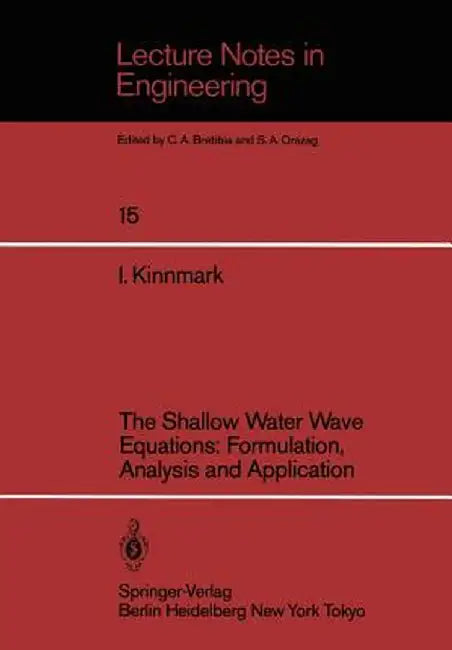 The Shallow Water Wave Equations: Formulation, Analysis and Application by Ingemar Kinnmark
