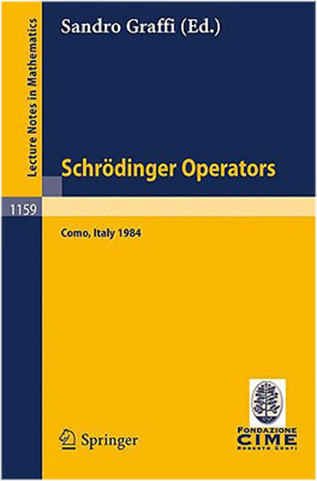 Schrodinger Operators, Como 1984: Lectures given at the 2nd 1984 Session of the Centro Internationale Matematico Estivo (Vol. 1159)