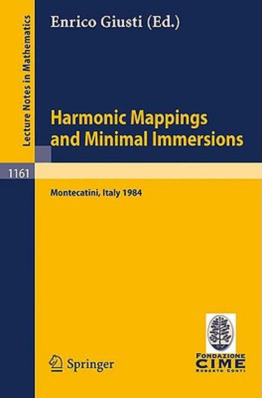 Harmonic Mappings And Minimal Immersions: Lectures given at the 1st 1984 Session of the Centro Internationale Matematico Estivo by Enrico Giusti