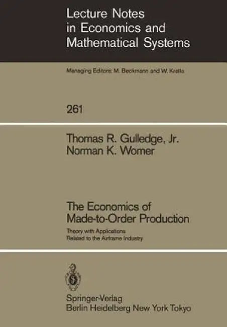 The Economics of Made-To-Order Production: Theory with Applications Related to the Airframe Industry by Thomas R. Gulledge