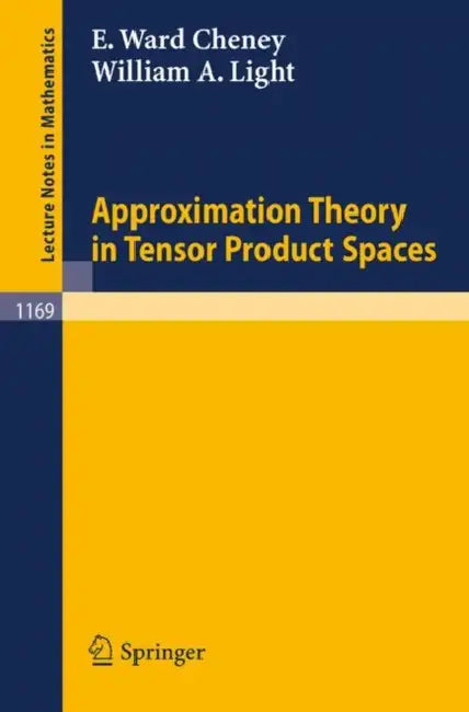 Approximation Theory in Tensor Product Spaces by William a. Light, Elliot W. Cheney