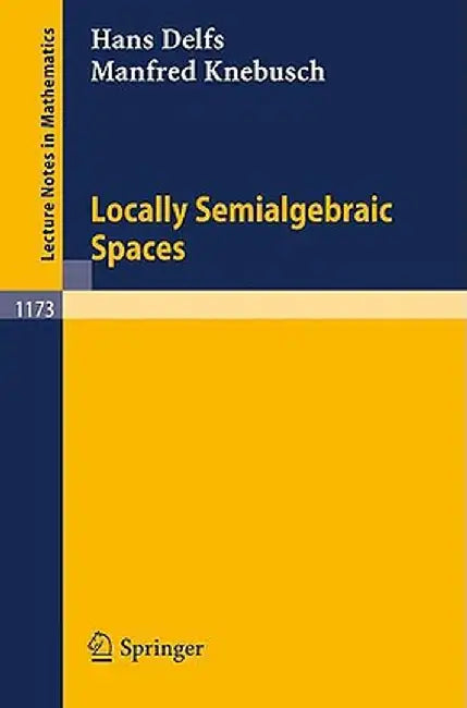 Locally Semialgebraic Spaces by Hans Delfs