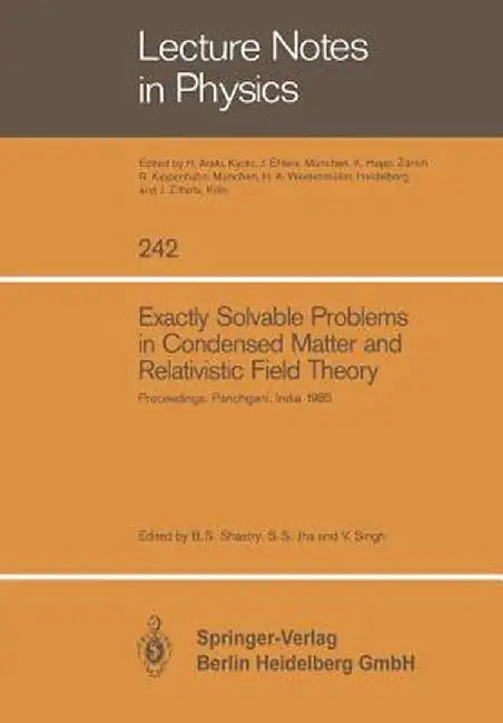 Exactly Solvable Problems in Condensed Matter and Relativistic Field Theory: Proceedings of the Winter School and International Colloquium Held at Pan by Sriram B. Shastry
