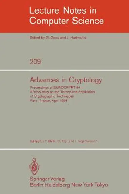 Advances in Cryptology: Proceedings of Eurocrypt 84. a Workshop on the Theory and Application of Cryptographic Techniques - Paris, France, Apr by Thomas Beth