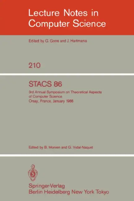 Stacs 86: 3rd Annual Symposium on Theoretical Aspects of Computer Science - Orsay, France, January 16-18, 1986 by B. Monien, G. Vidal-Naquet