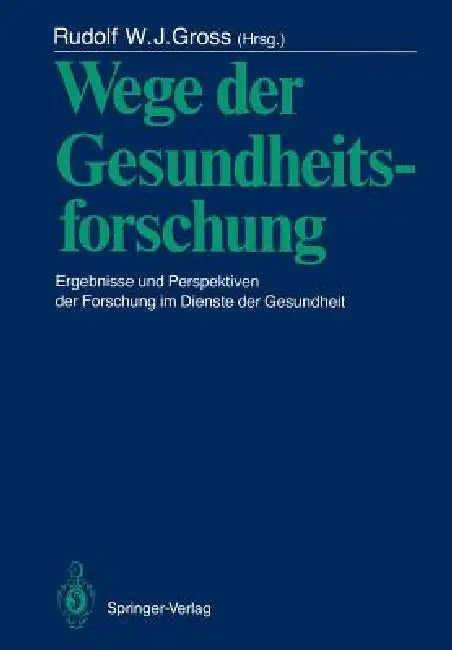 Wege Der Gesundheitsforschung: Ergebnisse Und Perspektiven Der Forschung Im Dienste Der Gesundheit by Nikolaus Gerdes, Rudolf W. J. Gross, H. Riesenhuber