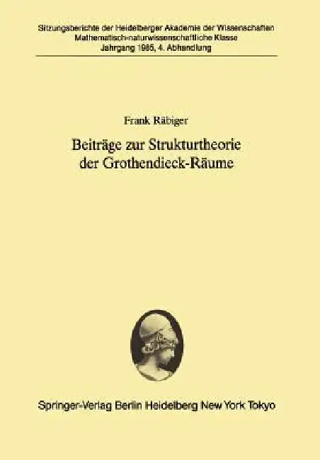 Beiträge Zur Strukturtheorie Der Grothendieck-Räume: Vorgelegt in Der Sitzung Vom 6. Juli 1985 Von Helmut H. Schaefer by Helmut H. Schäfer, Frank Räbiger